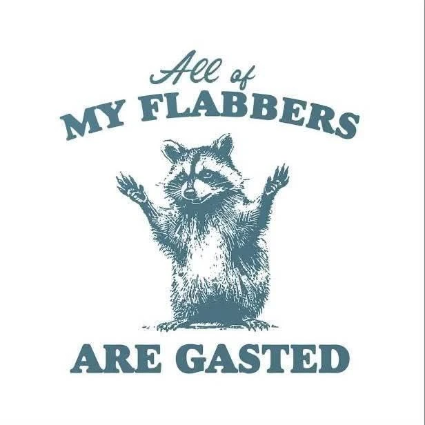 A vintage-style graphic on a white background features a teal, sketch-like raccoon standing upright with both paws raised. Above it, curved text reads “Aee of” in script and “MY FLABBERS” in large bold letters; below the raccoon, large bold text reads “ARE GASTED.”