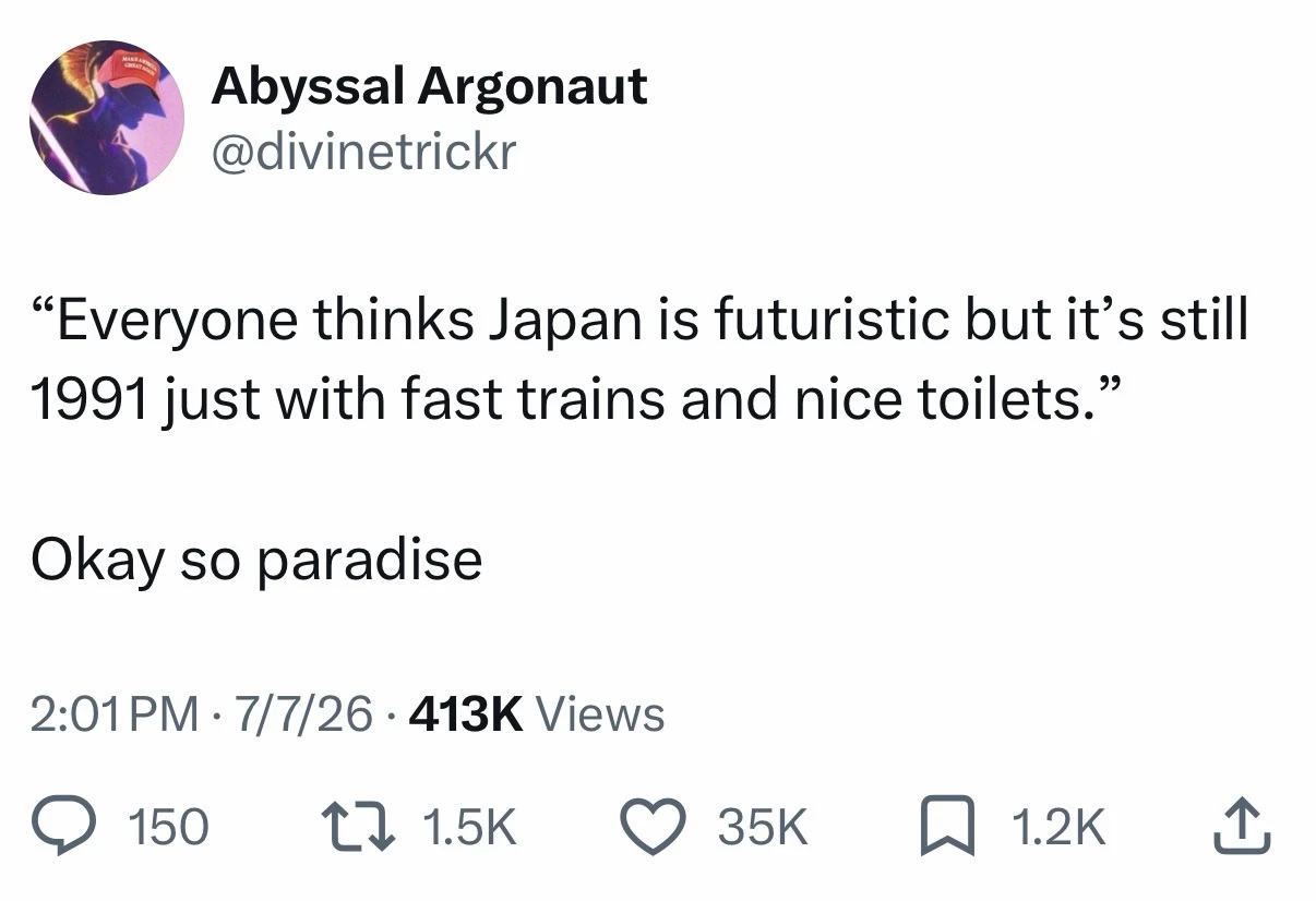 A screenshot of an X post on a white background. At the top left is a circular purple profile picture depicting a dark blue-purple silhouetted figure wearing a red cap with tiny white lettering. To its right, the account name reads “Abyssal Argonaut” with the handle “@divinetrickr” beneath it. The post text reads: “Everyone thinks Japan is futuristic but it’s still 1991 just with fast trains and nice toilets.” Below it is the line “Okay so paradise”. The footer reads “2:01 PM · 7/7/26 · 413K Views”, followed by engagement icons and counts: a speech bubble with “150”, repost arrows with “1.5K”, a heart with “35K”, a bookmark with “1.2K”, and a share icon with no visible count.