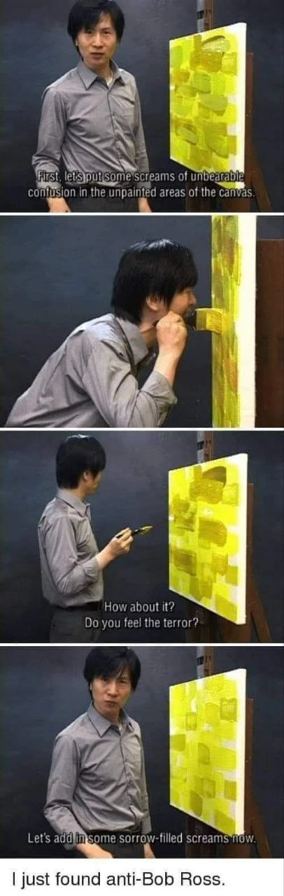 A four-panel vertical meme features a dark-haired man in a gray button-up shirt standing beside a canvas on an easel, with a yellow-and-white abstract painting made of overlapping rectangular blocks. In the first panel, he faces the viewer beside the canvas; the caption reads, “First, let's put some screams of unbearable confusion in the unpainted areas of the canvas.” In the second panel, he leans toward the canvas with one hand held near his mouth. In the third panel, he stands beside the painting holding a paintbrush and looks at the canvas; the caption reads, “How about it? Do you feel the terror?” In the fourth panel, he faces the viewer with a serious expression beside the completed yellow painting; the caption reads, “Let's add in some sorrow-filled screams now.” A white strip at the bottom reads, “I just found anti-Bob Ross.”